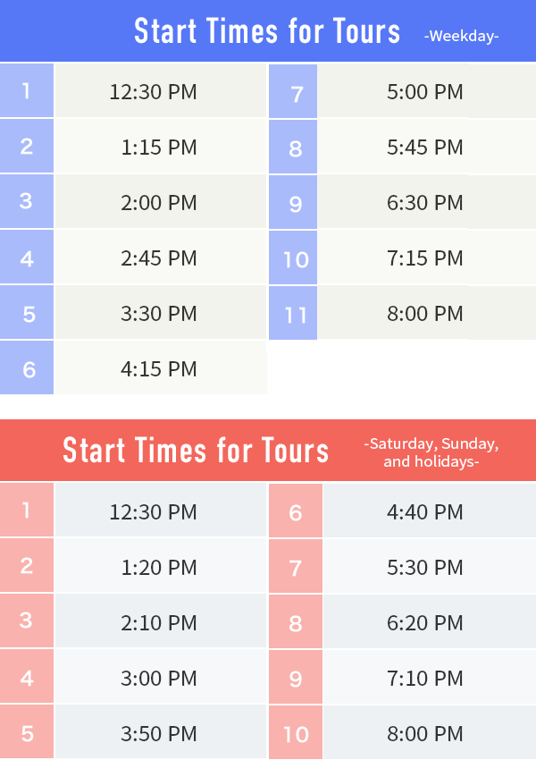 Start Times for Tours -Weekday- 12:30PM 1:15PM 2:00PM 2:45PM 3:30PM 4:15PM 5:00PM 5:45PM 6:30PM 7:15PM 8:00PM